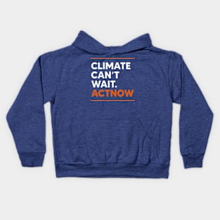 Climate Can't Wait Actnow Kids Hoodie